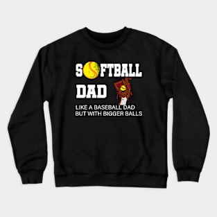 Softball Dad like A Baseball but with Bigger Balls Crewneck Sweatshirt